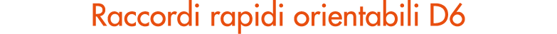 Raccordi rapidi orientabili D6