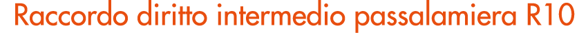 Raccordo diritto intermedio passalamiera R10