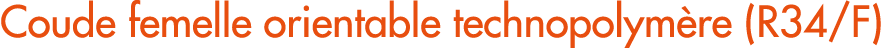 Coude femelle orientable technopolym re (R34/F)