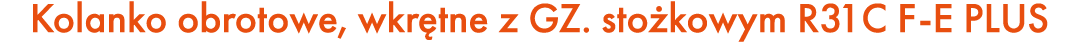 Kolanko obrotowe, wkr tne z GZ. sto kowym R31C F E PLUS