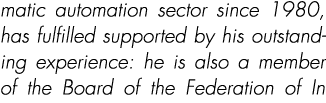 matic automation sector since 1980, has fulfilled supported by his outstanding experience: he is also a member of the...